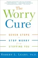 Image of worry cure seven steps to stop worry from stopping you robert l leahy