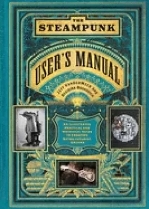 Image of steampunk users manual an illustrated practical and whimsical guide to crea