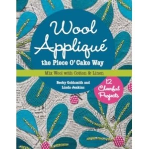 Image of Wool Applique the Piece O' Cake Way : 12 Cheerful Projects * Mix Wool with Cotton & Linen