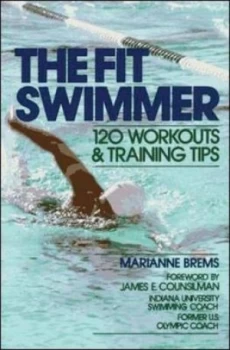 Image of The Fit Swimmer 120 Workouts and Training Tips by Marianne Brems Book