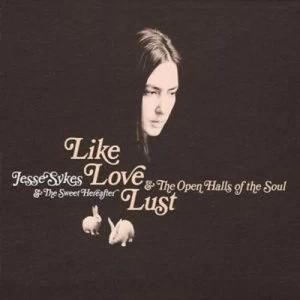 image of Like Love Lust and the Open Halls of the Soul by Jesse Sykes & The Sweet Hereafter CD Album