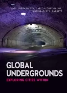 Image of Global Undergrounds : Exploring Cities Within