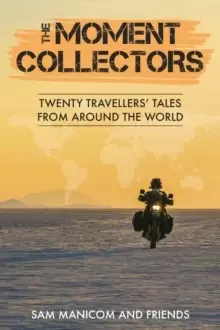 Image of The Moment Collectors : Twenty Travellers' Tales from Around the World
