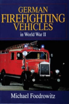 Image of German Firefighting Vehicles in World War Ii by Michael Foedrowitz Hardback