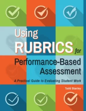 Image of Using Rubrics for Performance-Based AssessmentA Practical Guide to Evaluating Student Work