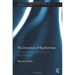 Image of The Dynamics of Big Business Structure, Strategy, and Impact in Italy and Spain Paperback / softback 2018