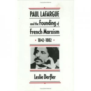 Image of Paul Lafargue and the Founding of French Marxism 1842-1882 by Leslie Derfler Hardback