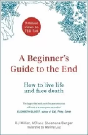 Image of beginners guide to the end how to live life to the full and die a good deat