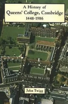Image of A History of Queens College Cambridge 1448-1986 by John Twigg Hardback