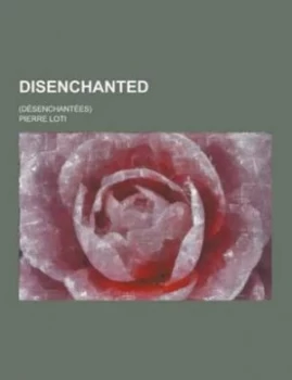 Image of Disenchanted desenchantees by Professor Pierre Loti Paperback
