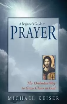 Image of A beginners guide to prayer by Michael Keiser