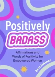 Image of Positively Badass : Affirmations and Words of Positivity for Empowered Women (Gift for Women)