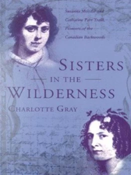 Image of Sisters in the Wilderness by Charlotte Gray Hardback