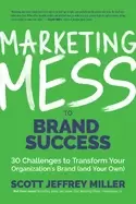 Image of marketing mess to brand success 30 challenges to transform your organizatio