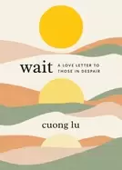 Image of wait a love letter to those in despair