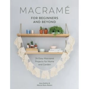 Image of Macrame for Beginners and Beyond : 24 Easy Macrame Projects for Home and Garden