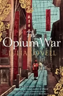Image of The Opium War : Drugs, Dreams and the Making of China