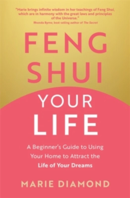 Image of Feng Shui Your Life : A Beginners Guide to Using Your Home to Attract the Life of Your Dreams Paperback / softback