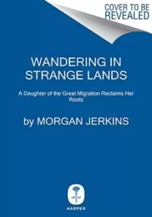 Image of Wandering in Strange Lands : A Daughter of the Great Migration Reclaims Her Roots