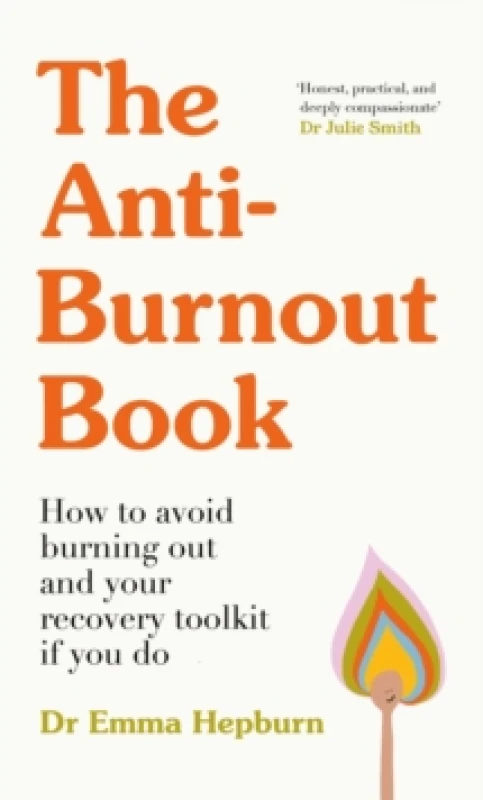 Image of The Anti-Burnout Book : How to Avoid Burnout and Your Recovery Toolkit if You Do Hardback