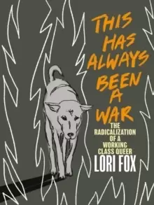 Image of This Has Always Been A War : The Radicalization of a Working Class Queer