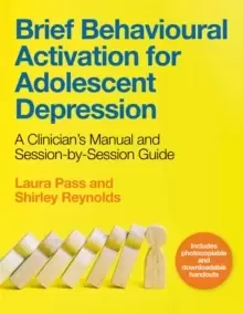 Image of Brief Behavioural Activation for Adolescent Depression : A Clinicians Manual and Session-by-Session Guide