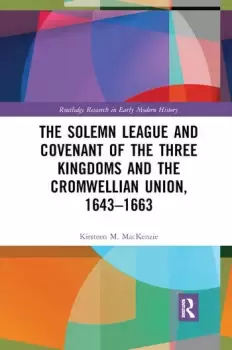 Image of The Solemn League and Covenant of the Three Kingdoms and the Cromwellian Union 1643-1663