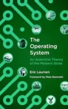 Image of The Operating System : An anarchist Theory of the Modern State