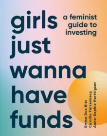 Image of Girls Just Wanna Have Funds : A Feminist Guide to Investing