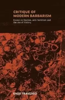 Image of CRITIQUE OF MODERN BARBARISM : Essays on fascism, anti-Semitism and the use of history