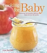 Image of cooking for baby wholesome homemade delicious foods for 6 to 18 months