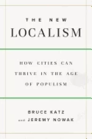 Image of new localism how cities can thrive in the age of populism