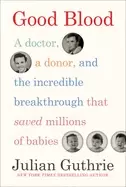 Image of good blood a doctor a donor and the incredible breakthrough that saved mil