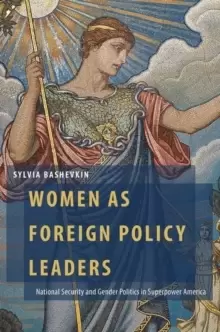 Image of Women as Foreign Policy Leaders : National Security and Gender Politics in Superpower America