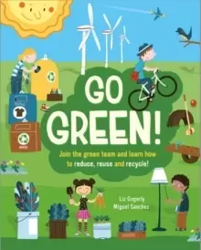 Image of Go Green! : Join the Green Team and learn how to reduce, reuse and recycle