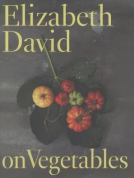 Image of Elizabeth David on Vegetables by Elizabeth David Hardback
