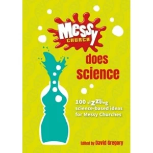 Image of Messy Church Does Science : 100 sizzling science-based ideas for Messy Churches