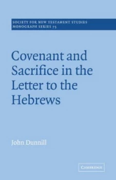 Image of Covenant and Sacrifice in the Letter to the Hebrews by John Dunnill Paperback