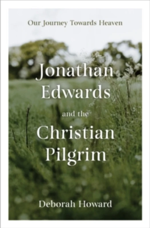 Image of Jonathan Edwards and the Christian Pilgrim : Our Journey Towards Heaven Hardback
