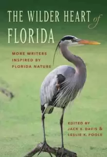Image of The Wilder Heart of Florida : More Writers Inspired by Florida Nature