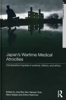 Image of Japans Wartime Medical Atrocities : Comparative Inquiries in Science, History, and Ethics