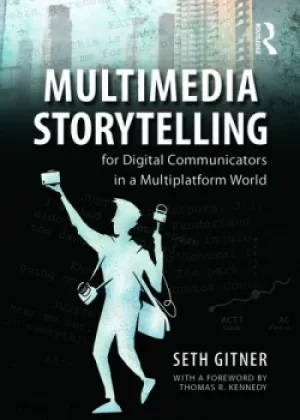 Image of Multimedia Storytelling for Digital Communicators in a Multiplatform World