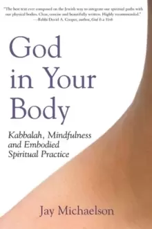 Image of God in Your Body : Kabbalah, Mindfulness and Embodied Spiritual Practice