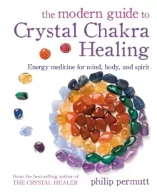 Image of The Modern Guide to Crystal Chakra Healing : Energy Medicine for Mind, Body, and Spirit