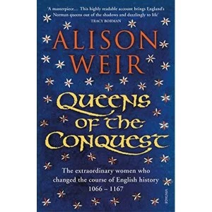Image of Queens of the Conquest The extraordinary women who changed the course of English history 1066 - 1167 Paperback / softback...