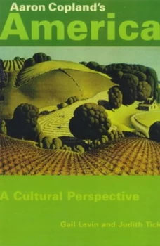 Image of Aaron Coplands America by Gail Levin and Judith Tick Hardback