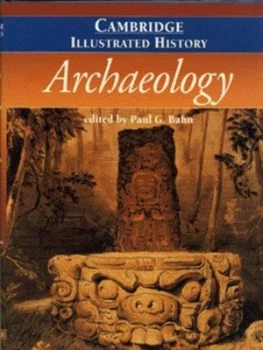 Image of The Cambridge Illustrated History of Archaeology by Paul G. Bahn Hardback