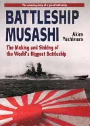 Image of battleship musashi the making and sinking of the worlds biggest battleship