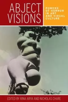 Image of Abject Visions : Powers of Horror in Art and Visual Culture