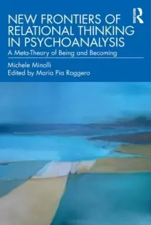 Image of New Frontiers of Relational Thinking in Psychoanalysis : A Meta-Theory of Being and Becoming